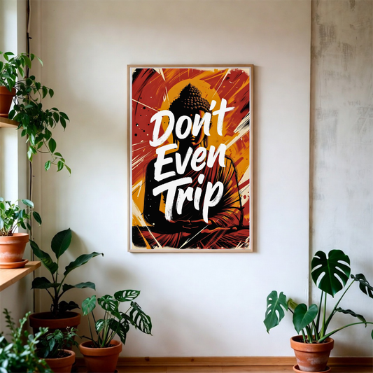 Don’t Even Trip Buddha Poster — Matte Vertical Inspirational Wall Art
