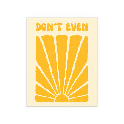 Don't Even What? — Silk Poster