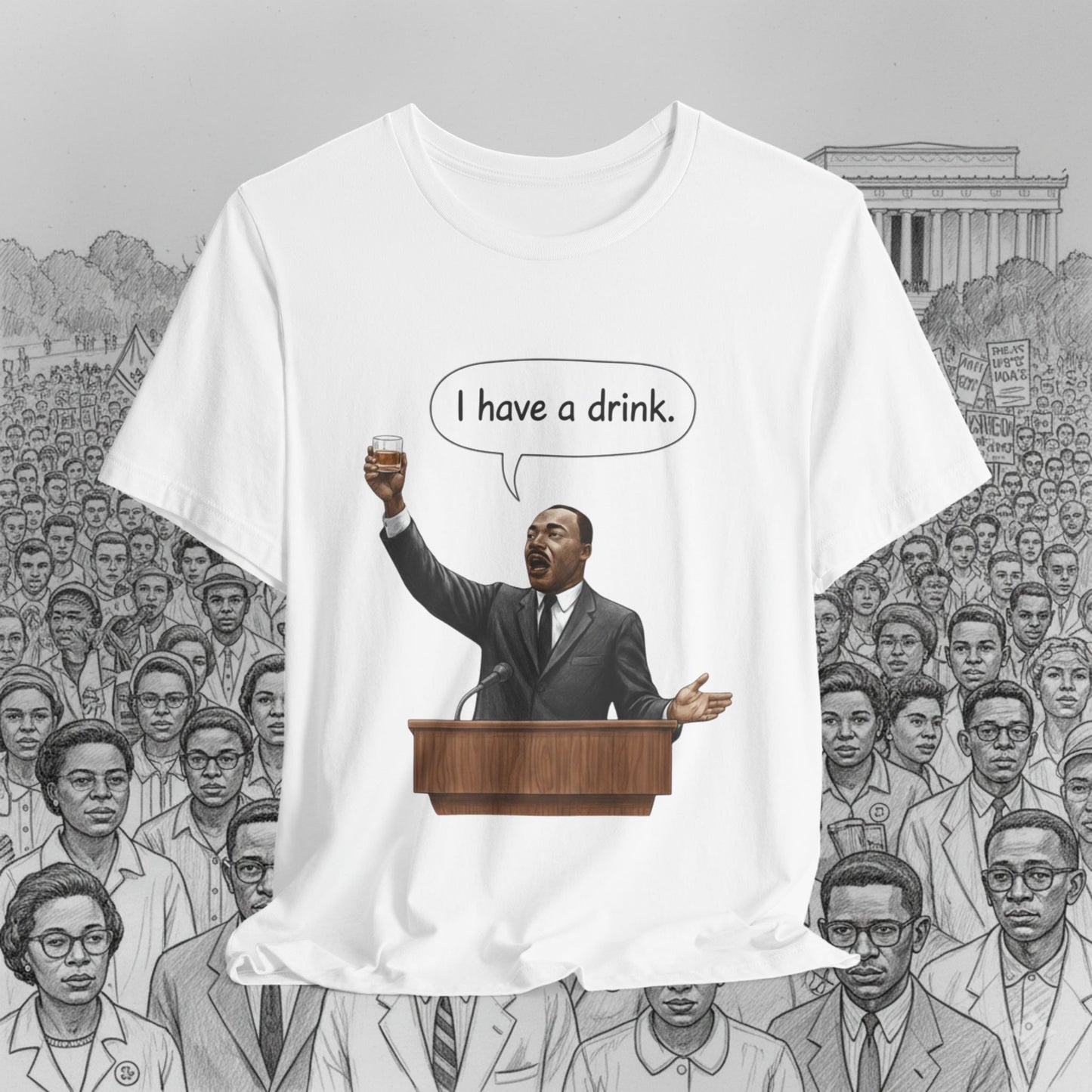 "I Have a Drink" Martin Luther King T-Shirt