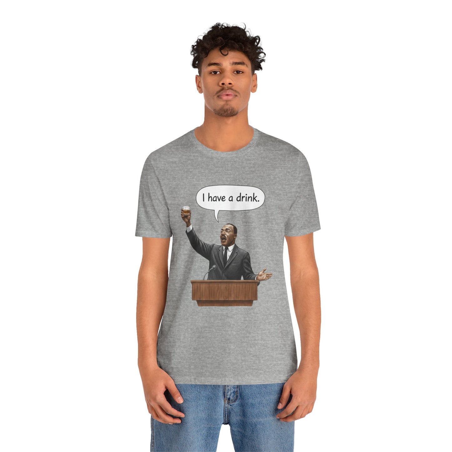 "I Have a Drink" Martin Luther King T-Shirt