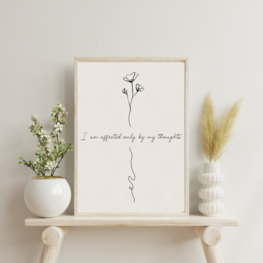 I Am Affected Only By My Thoughts Print