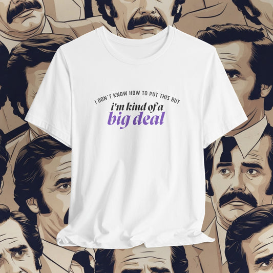I’m Kind of a Big Deal T-Shirt
