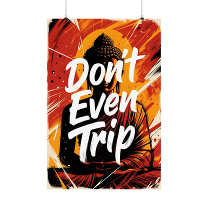 Don’t Even Trip Buddha Poster — Matte Vertical Inspirational Wall Art