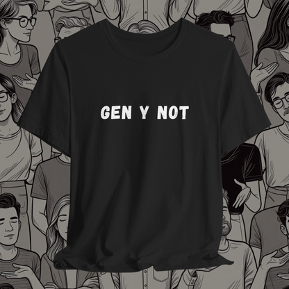Gen Y Not Millennial T-Shirt