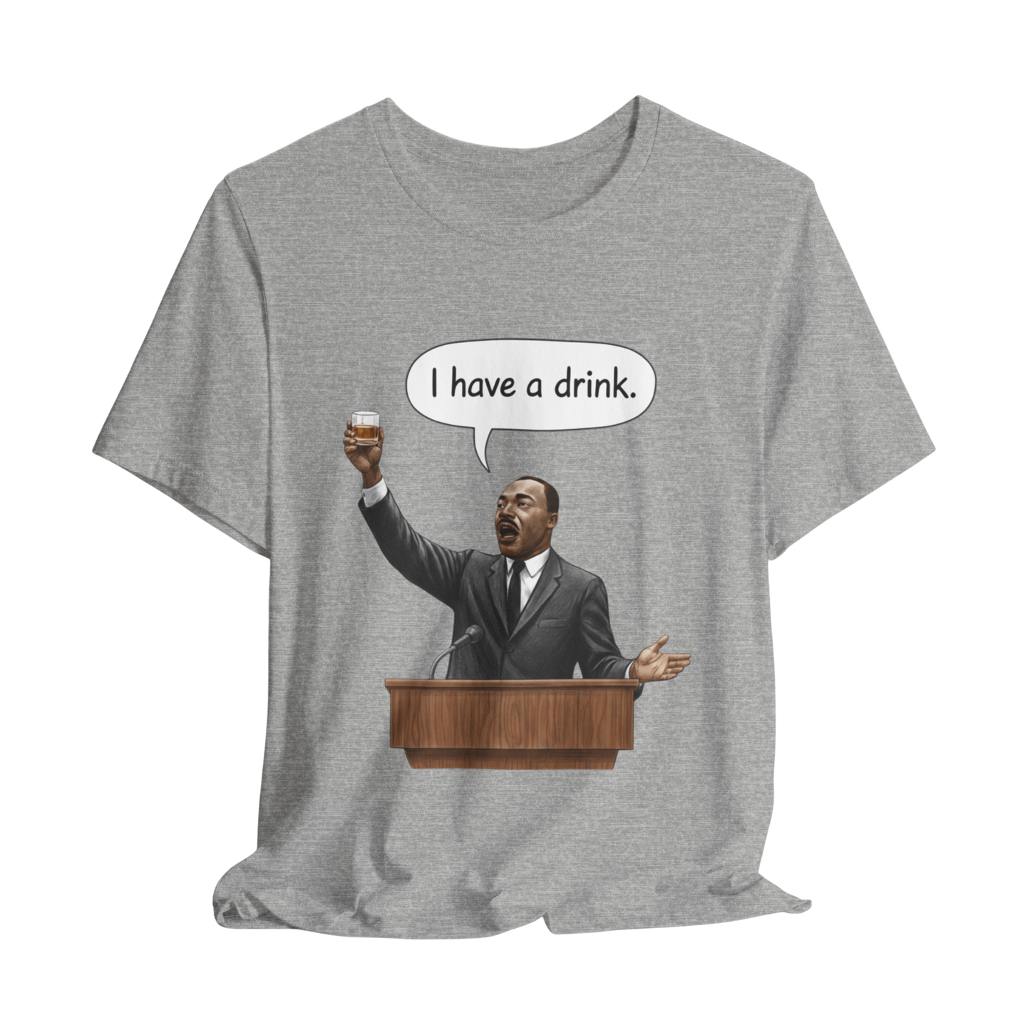 "I Have a Drink" Martin Luther King T-Shirt