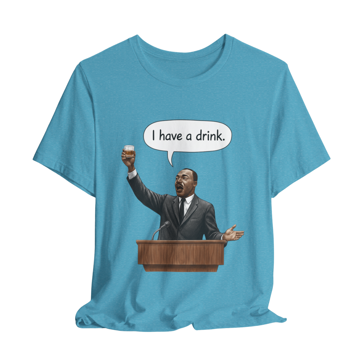 "I Have a Drink" Martin Luther King T-Shirt