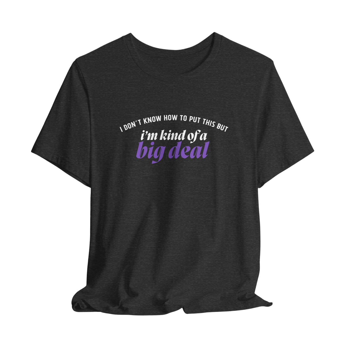 I’m Kind of a Big Deal T-Shirt