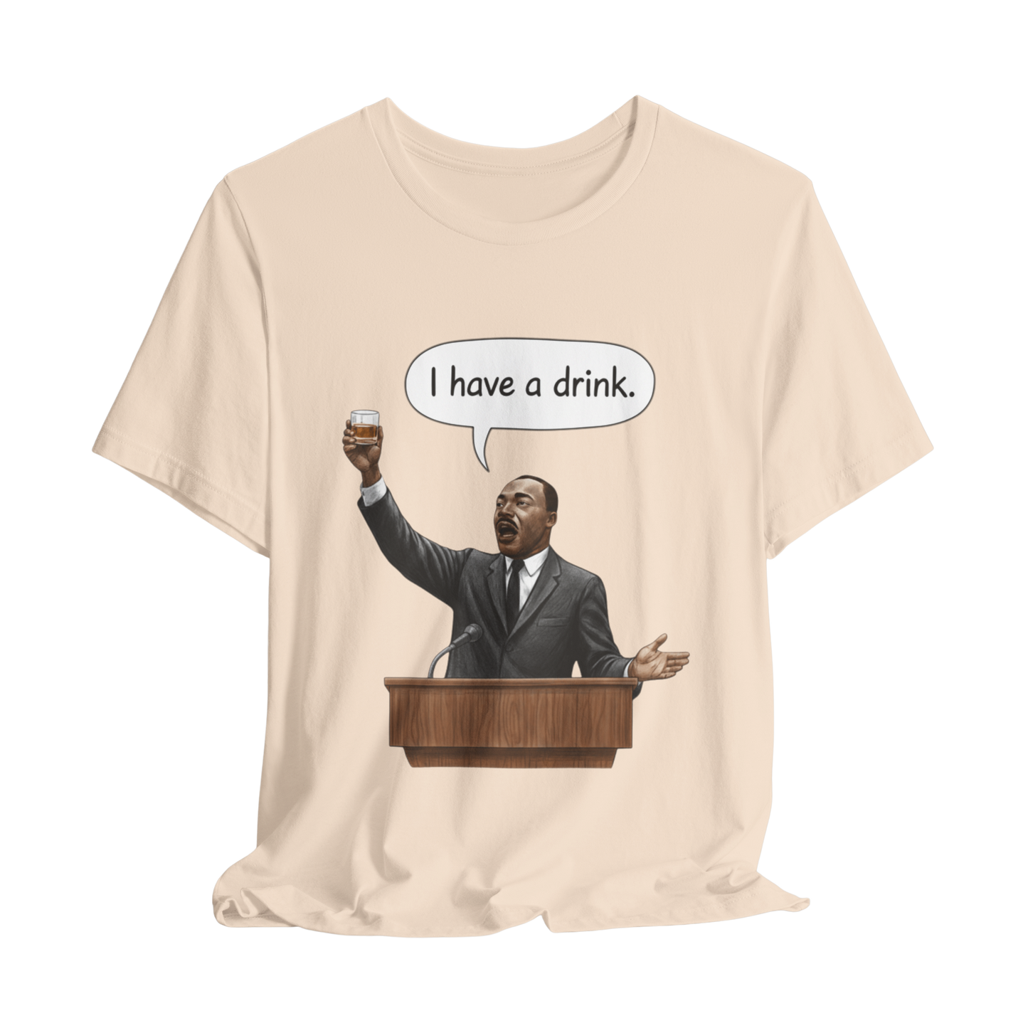 "I Have a Drink" Martin Luther King T-Shirt