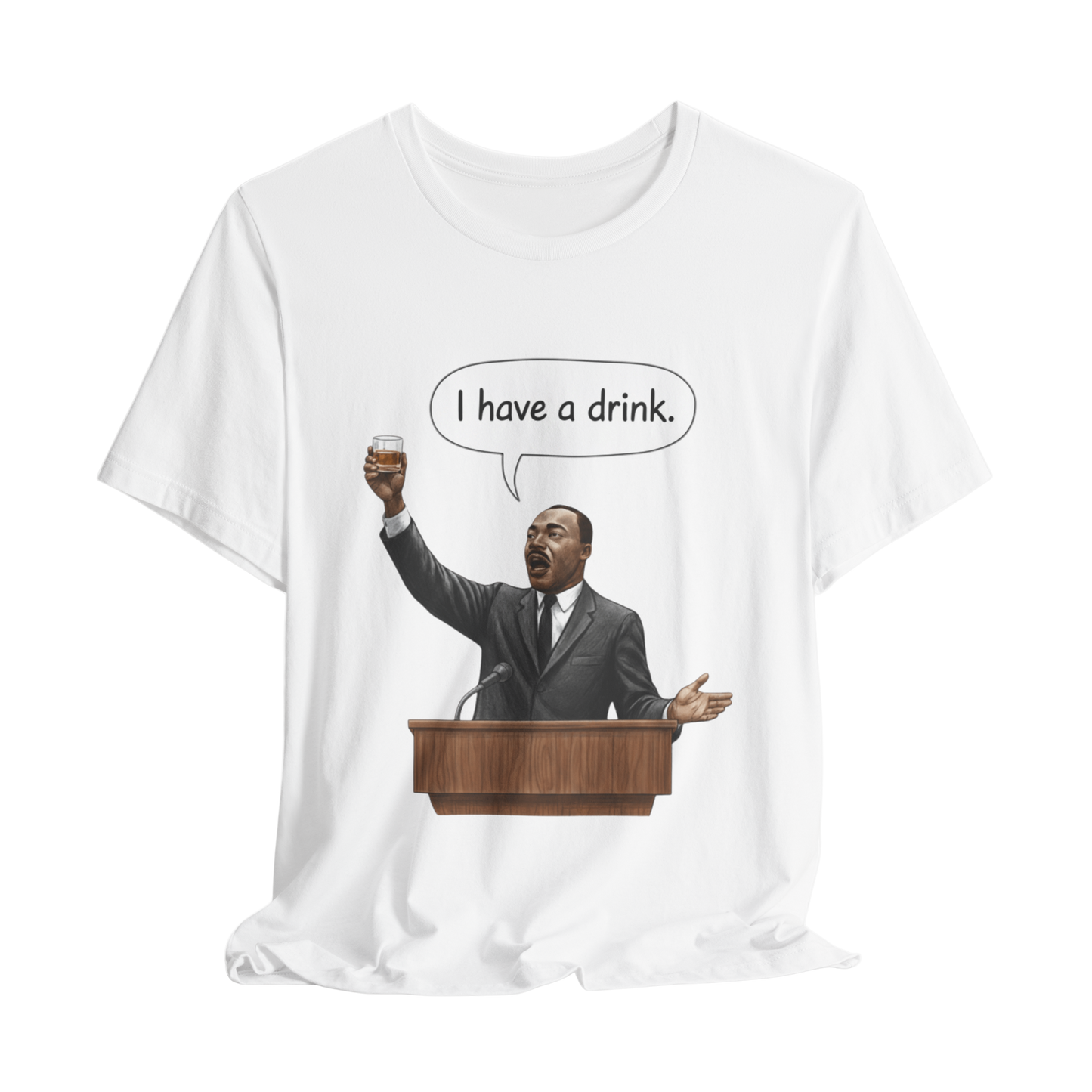 "I Have a Drink" Martin Luther King T-Shirt